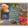 Peace, Love and Gardening