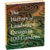 The History of Landscape Design in 100 Gardens